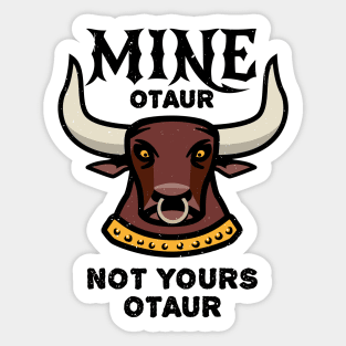 Mineotaur Not Yoursotaur - Funny Minotaur Pun Sticker